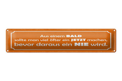 Blechschild Spruch 46x10 cm Aus BALD sollte man öfter jetzt machen Schild