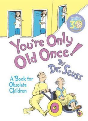 You're Only Old Once!: A Book for Obsolete Children by Dr Seuss