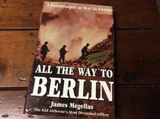 **SIGNED** Lt. Col. James Megellas ** ALL THE WAY TO BERLIN ** (2003 HC/DJ) **