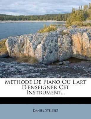 Daniel Steibelt Methode De Piano Ou L'art D'enseigner Ce (Paperback) (UK IMPORT)