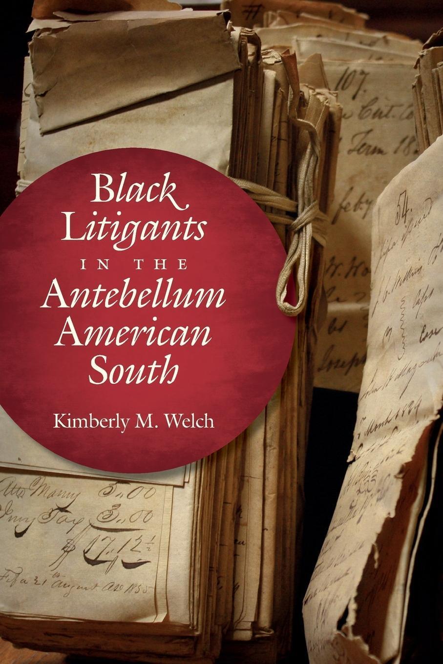 Thumbnail - Black Litigants In The Antebellum American South | Kimberly M. Welch |
