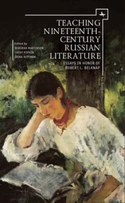 Teaching Nineteenth-Century Russian Literature: Essays in Honor of Robert L.