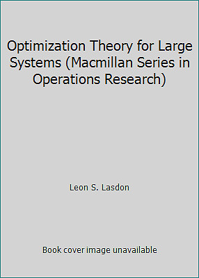 Optimization Theory for Large Systems (Macmillan Series in Operations Research)