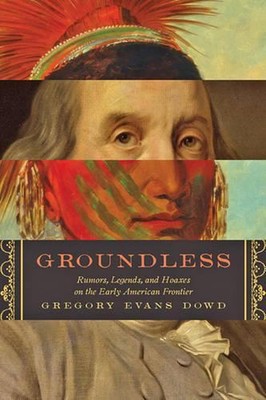 Groundless: Rumors, Legends, and Hoaxes on the Early American Frontier by Gregor