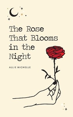Allie Michelle The Rose That Blooms in the Night (Taschenbuch) (US IMPORT)