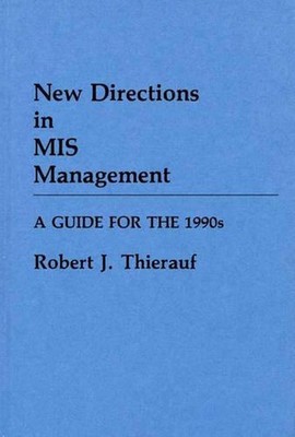 New Directions in MIS Management: A Guide for the 1990s by Robert J. Thierauf (E