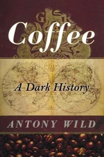 COFFEE: A DARK HISTORY By Antony Wild *Excellent Condition*