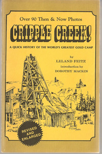 Cripple Creek! A quick history of the world's greatest gold camp/by Leland Feitz