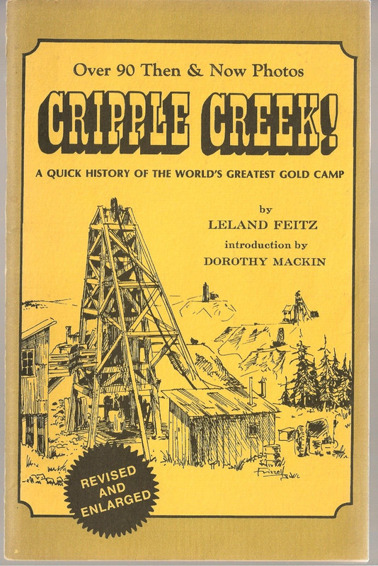 Cripple Creek! A quick history of the world's greatest gold camp/by Leland Feitz