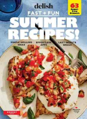 DELISH MAGAZINE | 2023 | FAST + FUN SUMMER RECIPES