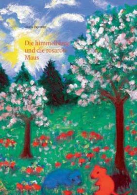 Die Himmelblaue Und Die Rosarote Maus: Von Gisela Paprotny