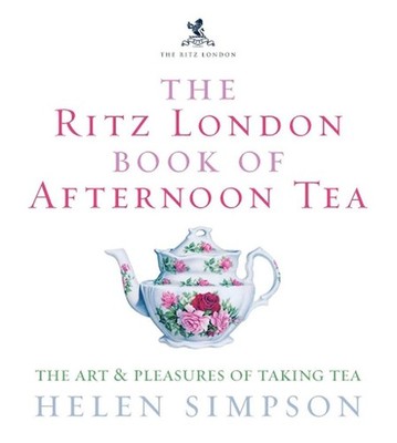 The Ritz London Book Of Afternoon Tea: The Art and Pleasures of Taking Tea by He