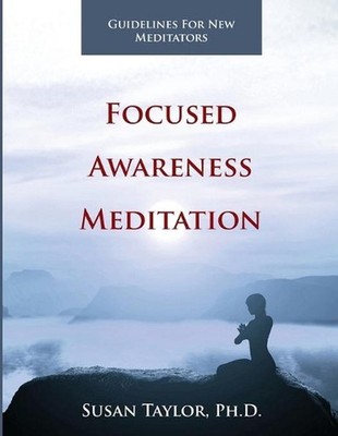 Focused Awareness Meditation: Guidelines for New Meditators by Susan Taylor (Eng
