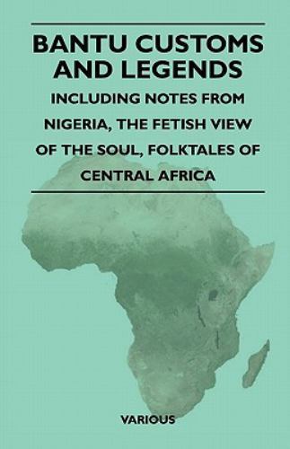 Bantu Customs and Legends - Including Notes from Nigeria, the Fetish ...