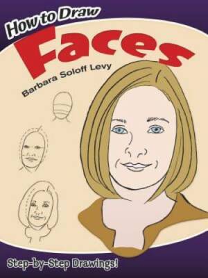 How to Draw Faces (Dover How to Draw) - Paperback By Barbara Soloff Levy - GOOD
