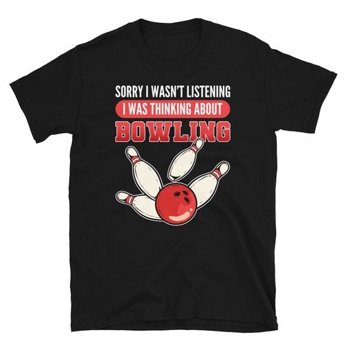Sorry I wasn't listening. I was thinking about Bowling T-shirt - Picture 2 of 3