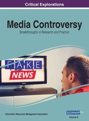 Media Controversy: Breakthroughs in Research and Practice, VOL 2 by Information