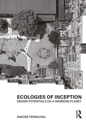 Ecologies of Inception: Design Potentials on a Warming Planet by Simone Ferracin