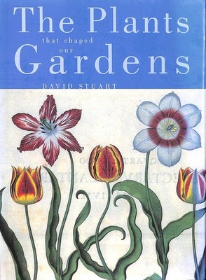 The Plants That Shaped Our Gardens by Stuart, David C.