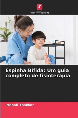Espinha Bfida: Um guia completo de fisioterapia by Pranali Thakkar (Portuguese)