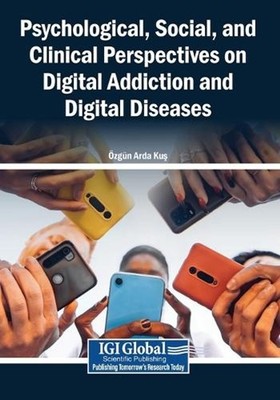 Psychological, Social, and Clinical Perspectives on Digital Addiction and Digita
