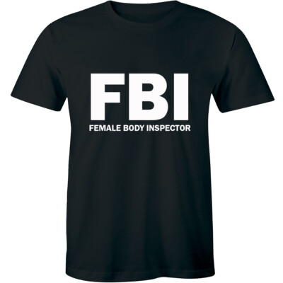 FBI Female Body Inspector Stag Do Wedding Funny Humor T Shirt Fancy Dress Gift