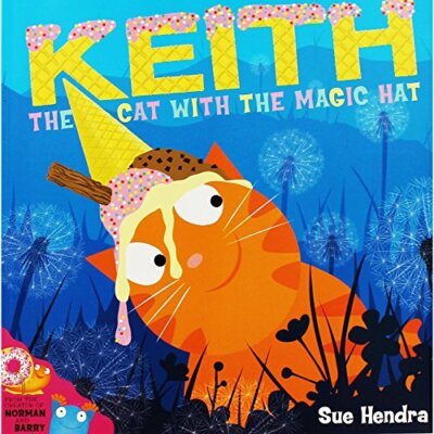 Keith the Cat With the Magic Hat By Sue Hendra. 9781471145100
