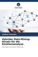 Vadivel Ganesan (U. A.) | Hybrider Data-Mining-Ansatz FüR Die Emotionsanalyse