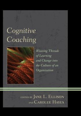 Cognitive Coaching : Weaving Threads of Learning and Change into the Culture ...
