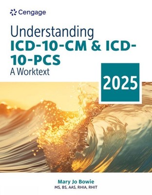 Understanding ICD-10-CM and ICD-10-PCS: A Worktext, 2025 Edition by Mary Jo Bowi