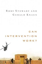 CAN INTERVENTION WORK (NORTON GLOBAL ETHICS SERIES) By Rory Stewart & Gerald