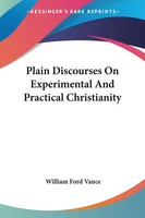 William Ford Vance | Plain Discourses On Experimental And Practical Christianity