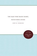 The Man Who Made Nasby, David Ross Locke by John M. Harrison (English) Paperback