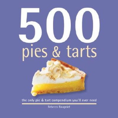 500 Pies & Tarts: The Only Pie & Tart Compendium You'll Ever Need - GOOD