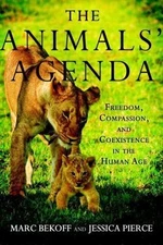 The Animals' Agenda: Freedom, Compassion, and Coexistence in the Human Age by B