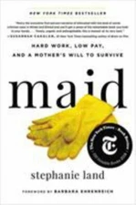 Maid : Hard Work, Low Pay, and a Mother's Will to Survive, Hardcover by Land,...
