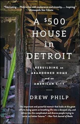 A $500 House in Detroit: Rebuilding an - Paperback, by Philp Drew - Very Good n