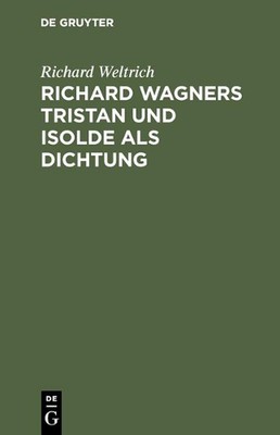 Richard Wagners Tristan und Isolde als Dichtung von Richard Weltrich Har