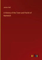 James Hall | A History Of The Town And Parish Of Nantwich | Buch | Englisch