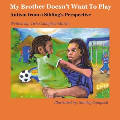 MY BROTHER DOESN'T WANT TO PLAY: AUTISM FROM A SIBLINGS By Tisha Campbell Martin