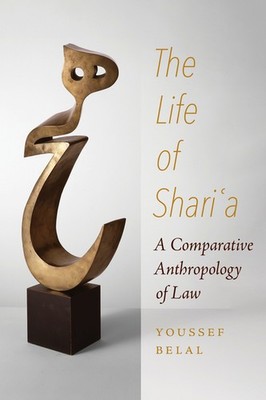 The Life Of Shari'a: A Comparative Anthropology Of Law