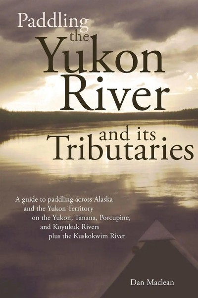 Paddling The Yukon River And Its Tributaries | Dan Maclean | Englisch | Buch-image