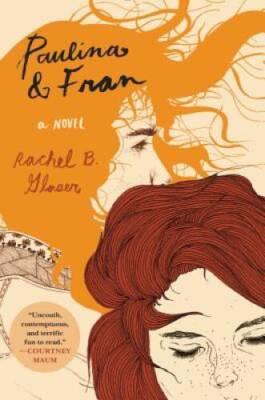 Paulina & Fran: A Novel - Paperback By Glaser, Rachel B. - VERY GOOD