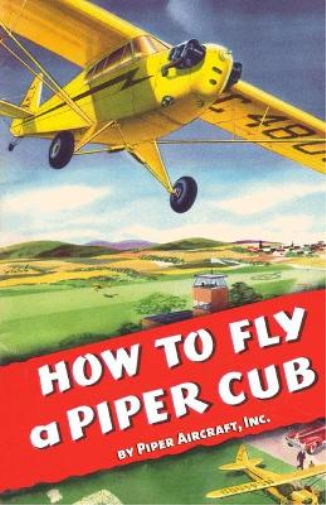 Inc Piper Aircraft How To Fly a Piper Cub (Tascabile)