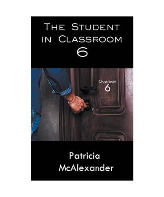 The Student in Classroom 6, Patricia McAlexander