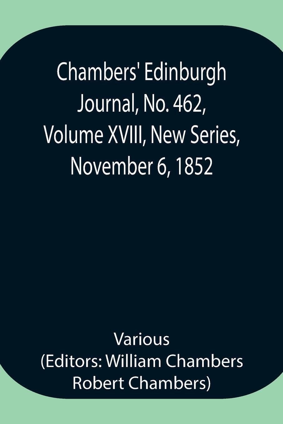 Various | Chambers' Edinburgh Journal, No. 462, Volume Xviii,