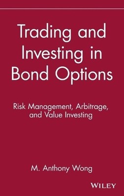 Trading and Investing in Bond Options: Risk Management, Arbitrage, and Value Inv