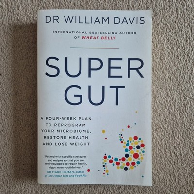 Super Gut: A Four-Week Plan to Reprogram Your Microbiome by Dr William Davis