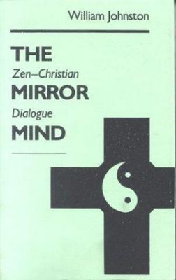 The Mirror Mind: Zen-Christian Dialogue- William Johnston, 0823212556, paperback