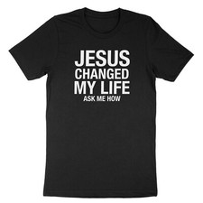 Jesus Changed My Life T-shirt Quotes Asked Me How Tee Gift Faith Christian Shirt